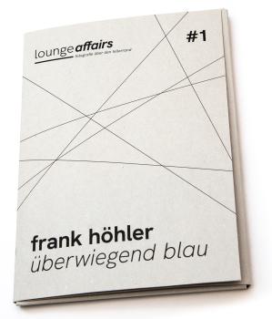 loungeaffairs #1: Frank Höhler – »überwiegend blau«