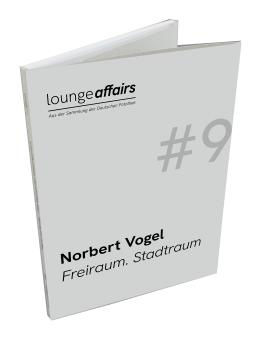 Loungeaffairs#9: Norbert Vogel. Freiraum. Stadtraum.