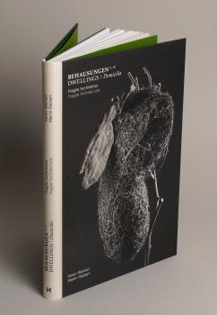 BEHAUSUNGEN / DWELLINGS / DOMICILIA (I–III) Fragile Architektur